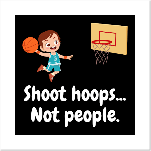 Shoot Hoops Not People Wall Art by amitsurti